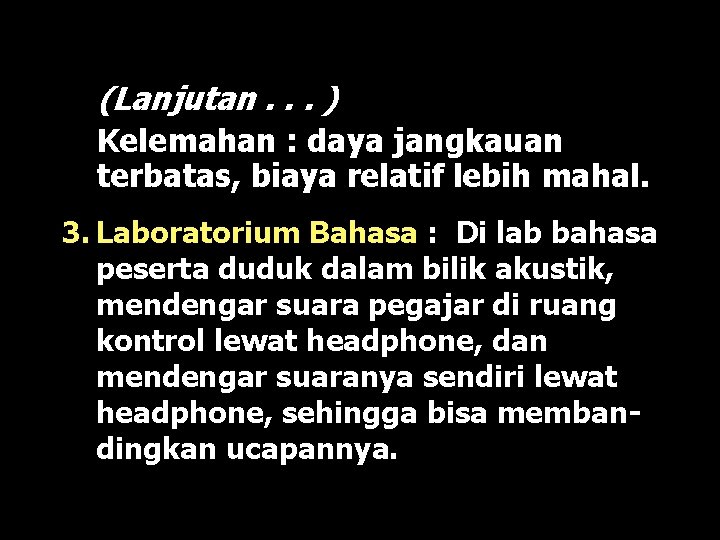 (Lanjutan. . . ) Kelemahan : daya jangkauan terbatas, biaya relatif lebih mahal. 3.