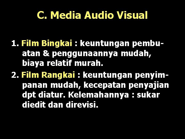 C. Media Audio Visual 1. Film Bingkai : keuntungan pembuatan & penggunaannya mudah, biaya