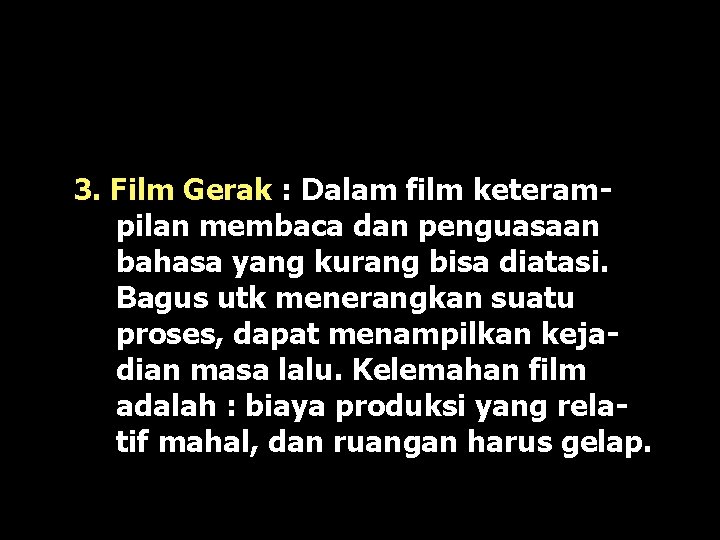 3. Film Gerak : Dalam film keterampilan membaca dan penguasaan bahasa yang kurang bisa