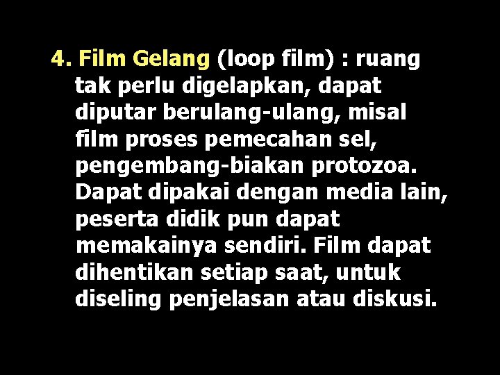 4. Film Gelang (loop film) : ruang tak perlu digelapkan, dapat diputar berulang-ulang, misal