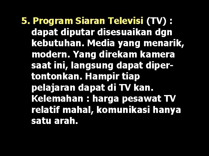 5. Program Siaran Televisi (TV) : dapat diputar disesuaikan dgn kebutuhan. Media yang menarik,