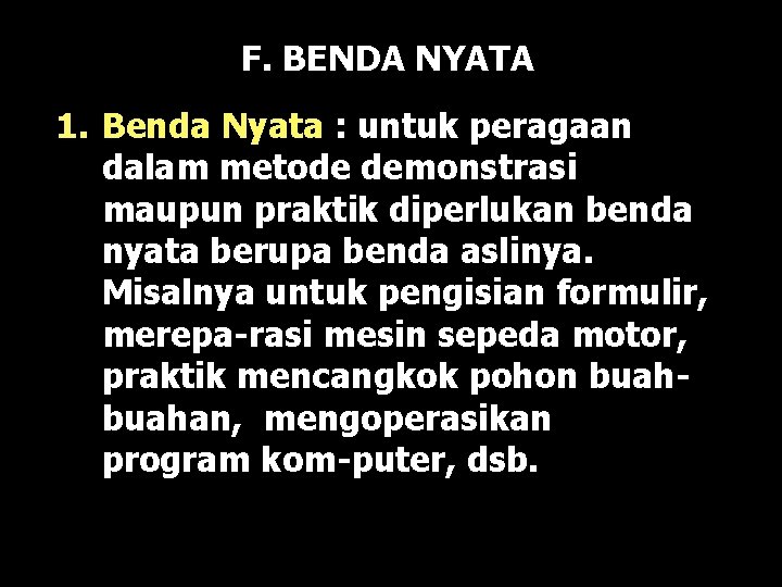 F. BENDA NYATA 1. Benda Nyata : untuk peragaan dalam metode demonstrasi maupun praktik