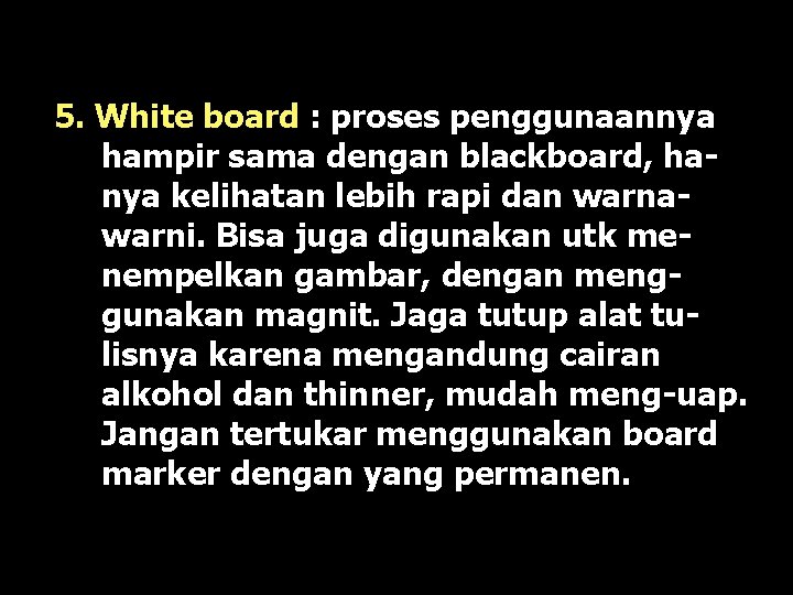 5. White board : proses penggunaannya hampir sama dengan blackboard, hanya kelihatan lebih rapi