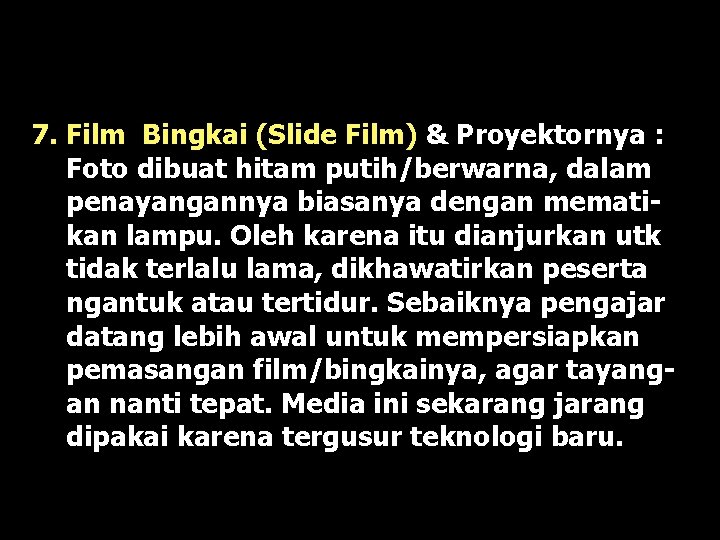 7. Film Bingkai (Slide Film) & Proyektornya : Foto dibuat hitam putih/berwarna, dalam penayangannya