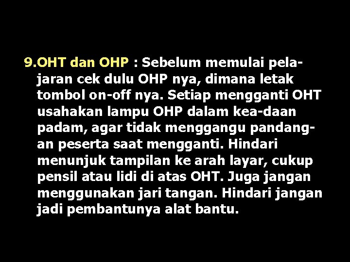9. OHT dan OHP : Sebelum memulai pelajaran cek dulu OHP nya, dimana letak