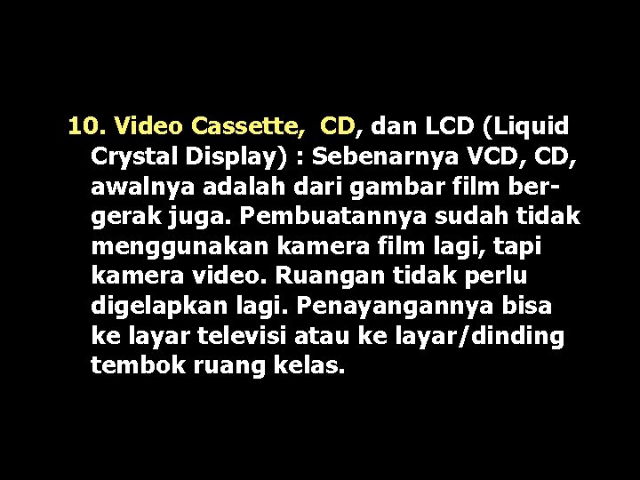 10. Video Cassette, CD, dan LCD (Liquid Crystal Display) : Sebenarnya VCD, awalnya adalah