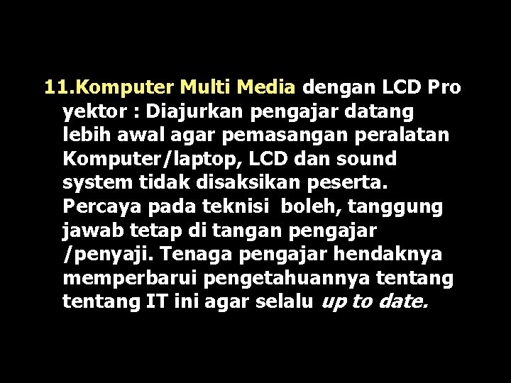 11. Komputer Multi Media dengan LCD Pro yektor : Diajurkan pengajar datang lebih awal