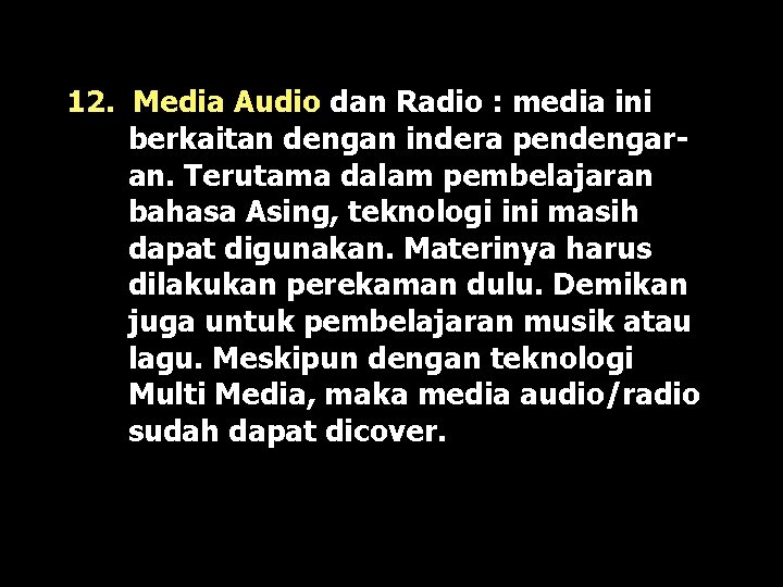 12. Media Audio dan Radio : media ini berkaitan dengan indera pendengaran. Terutama dalam