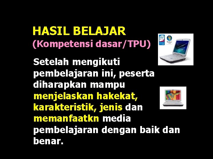 HASIL BELAJAR (Kompetensi dasar/TPU) Setelah mengikuti pembelajaran ini, peserta diharapkan mampu menjelaskan hakekat, karakteristik,