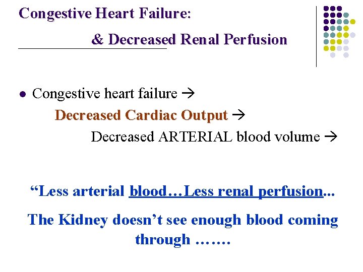 Congestive Heart Failure: & Decreased Renal Perfusion l Congestive heart failure Decreased Cardiac Output
