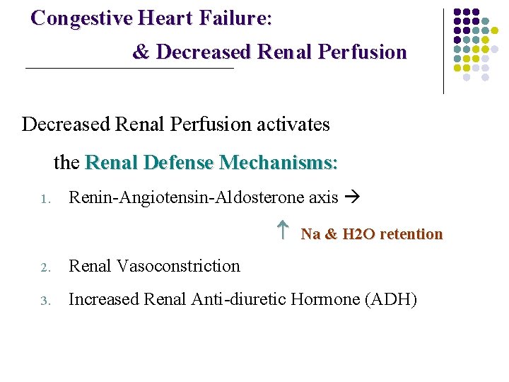 Congestive Heart Failure: & Decreased Renal Perfusion activates the Renal Defense Mechanisms: 1. Renin-Angiotensin-Aldosterone
