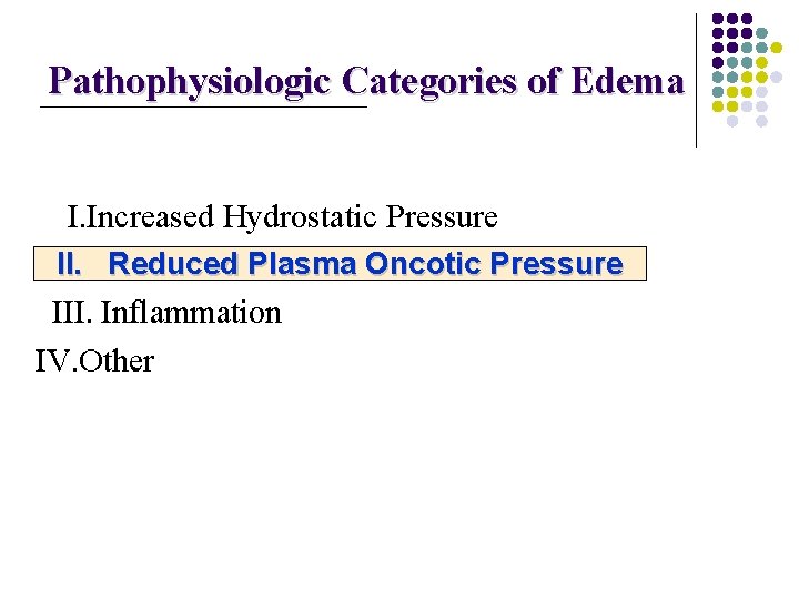 Pathophysiologic Categories of Edema I. Increased Hydrostatic Pressure II. Reduced. Plasma Oncotic Pressure II.