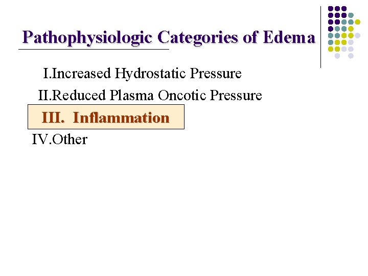 Pathophysiologic Categories of Edema I. Increased Hydrostatic Pressure II. Reduced Plasma Oncotic Pressure III.