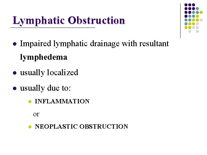 Lymphatic Obstruction l Impaired lymphatic drainage with resultant lymphedema l usually localized l usually