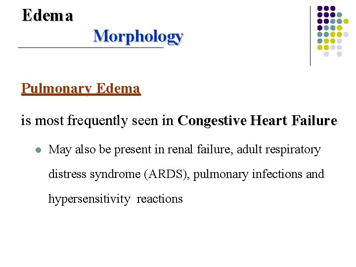 Edema Morphology Pulmonary Edema is most frequently seen in Congestive Heart Failure l May