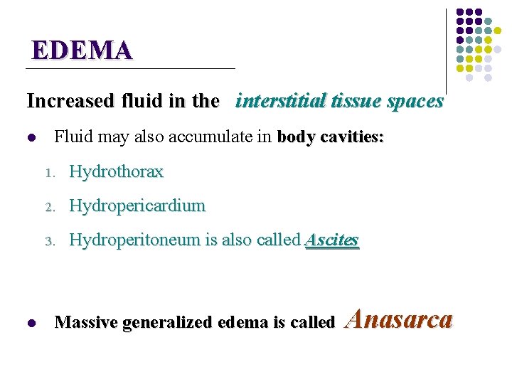 EDEMA Increased fluid in the interstitial tissue spaces l l Fluid may also accumulate