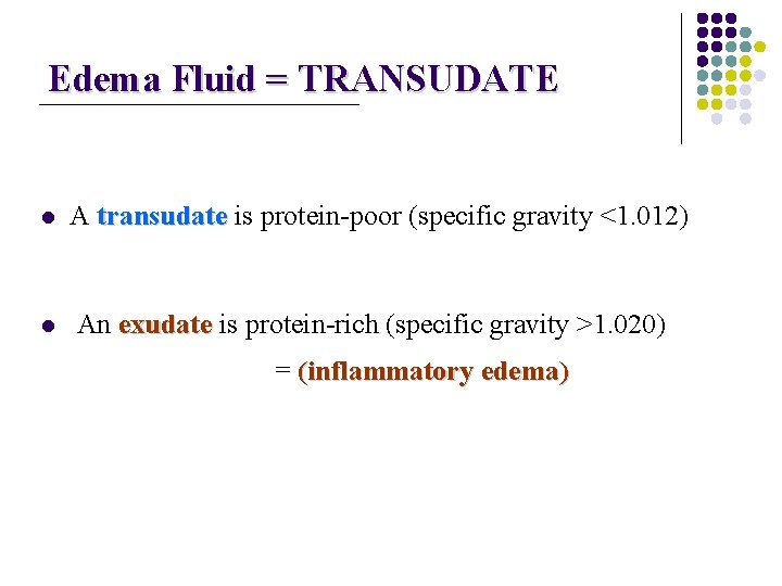 Edema Fluid = TRANSUDATE l l A transudate is protein-poor (specific gravity <1. 012)
