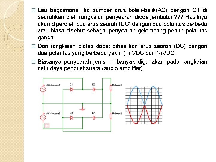 � Lau bagaimana jika sumber arus bolak-balik(AC) dengan CT di searahkan oleh rangkaian penyearah