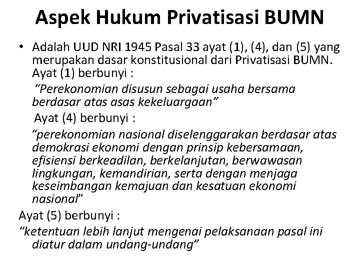 Aspek Hukum Privatisasi BUMN • Adalah UUD NRI 1945 Pasal 33 ayat (1), (4),