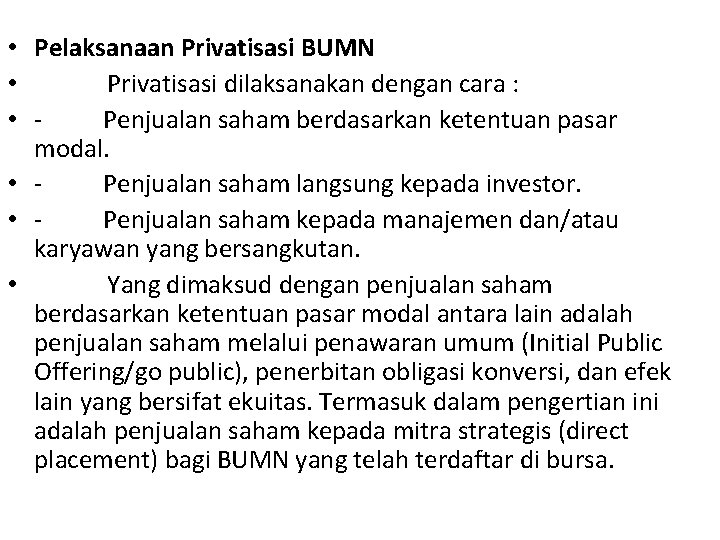  • Pelaksanaan Privatisasi BUMN • Privatisasi dilaksanakan dengan cara : • - Penjualan