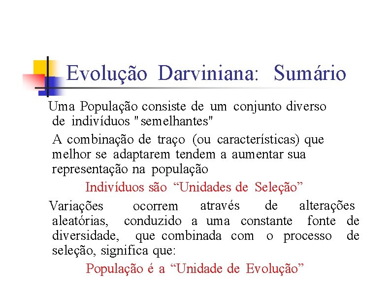 Evolução Darviniana: Sumário Uma População consiste de um conjunto diverso de indivíduos "semelhantes" A