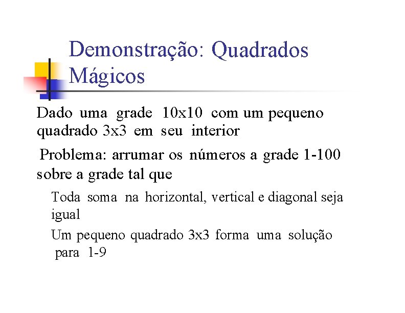 Demonstração: Quadrados Mágicos Dado uma grade 10 x 10 com um pequeno quadrado 3