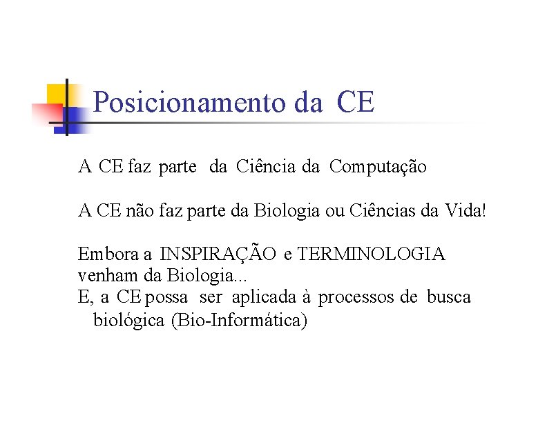 Posicionamento da CE A CE faz parte da Ciência da Computação A CE não