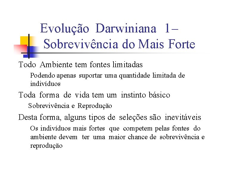 Evolução Darwiniana 1 – Sobrevivência do Mais Forte Todo Ambiente tem fontes limitadas Podendo