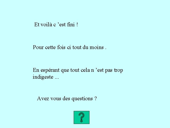 Et voilà c ’est fini ! Pour cette fois ci tout du moins. En