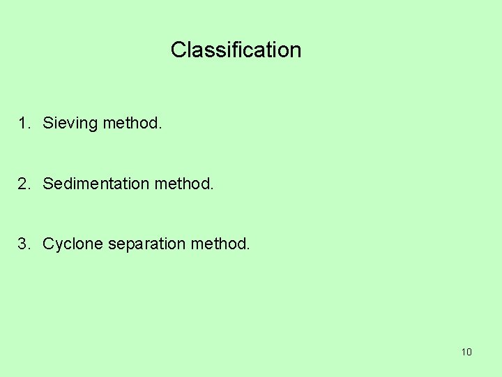 Classification 1. Sieving method. 2. Sedimentation method. 3. Cyclone separation method. 10 