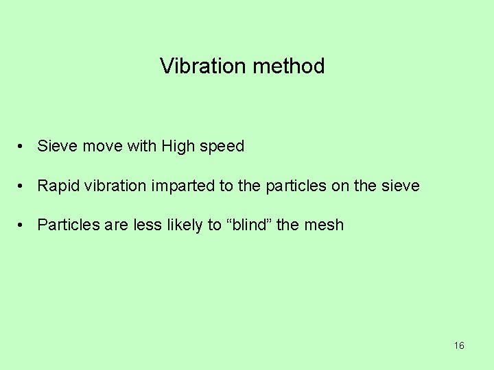 Vibration method • Sieve move with High speed • Rapid vibration imparted to the