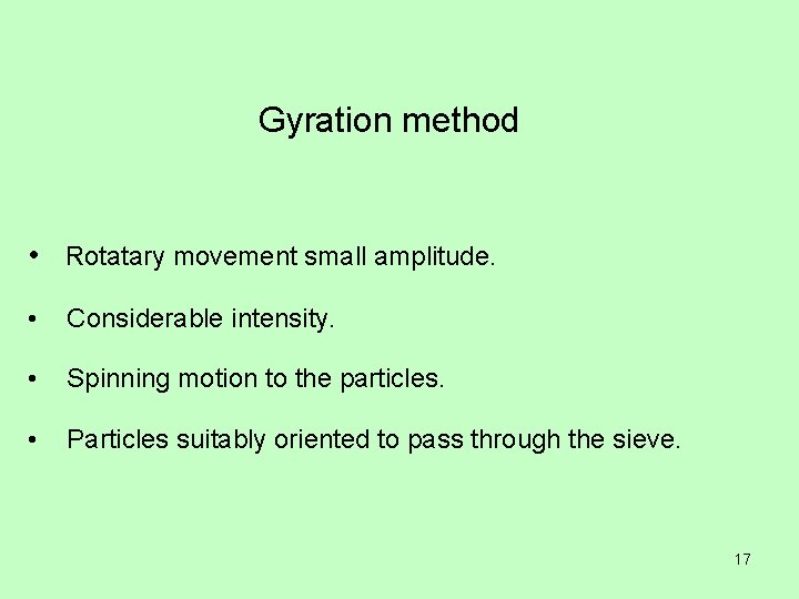 Gyration method • Rotatary movement small amplitude. • Considerable intensity. • Spinning motion to