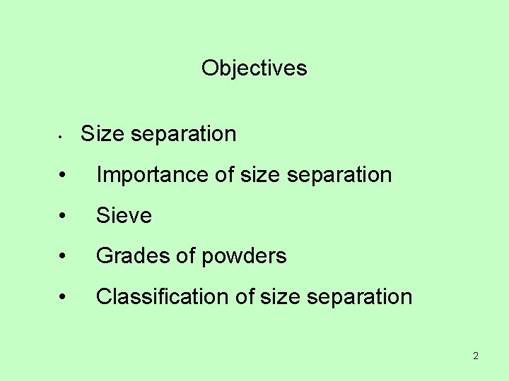 Objectives • Size separation • Importance of size separation • Sieve • Grades of