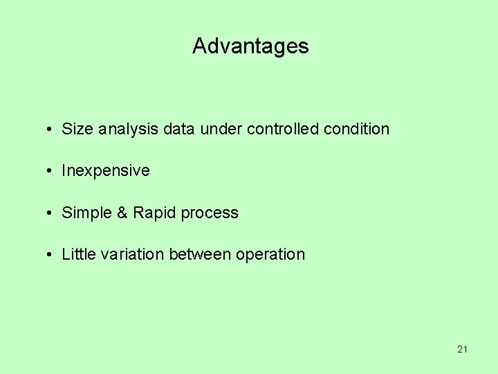 Advantages • Size analysis data under controlled condition • Inexpensive • Simple & Rapid