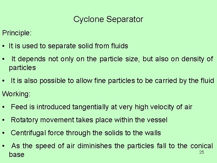 Cyclone Separator Principle: • It is used to separate solid from fluids • It