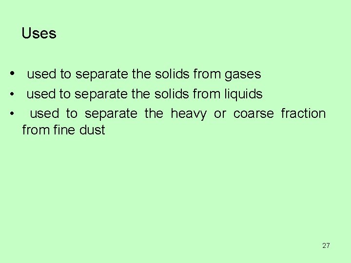 Uses • used to separate the solids from gases • used to separate the