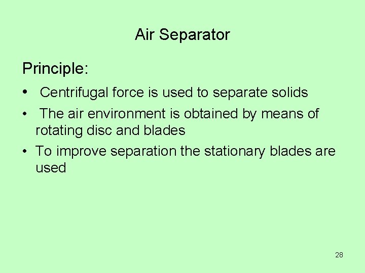 Air Separator Principle: • Centrifugal force is used to separate solids • The air