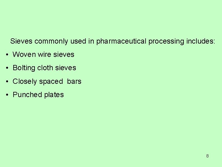 Sieves commonly used in pharmaceutical processing includes: • Woven wire sieves • Bolting cloth