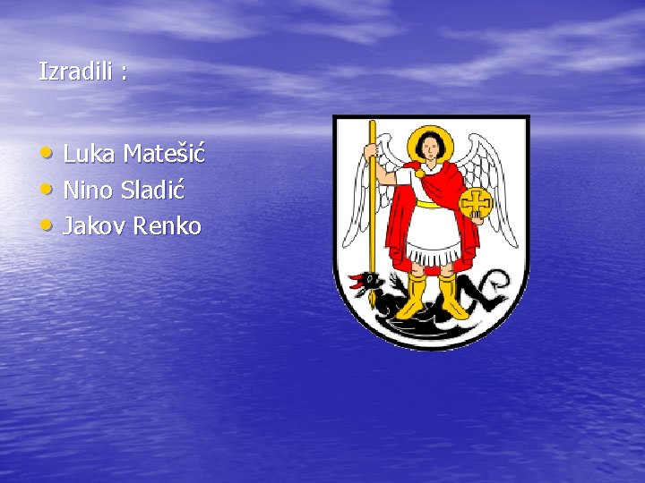 Izradili : • Luka Matešić • Nino Sladić • Jakov Renko Izradili : • Luka Matešić • Nino Sladić • Jakov Renko