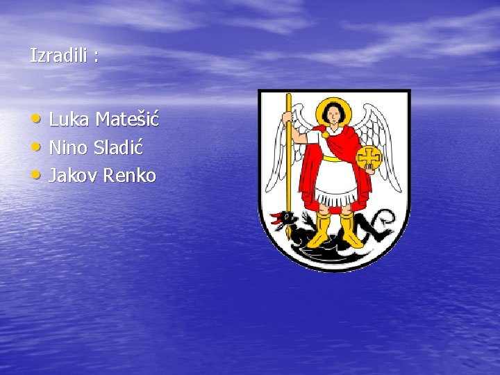 Izradili : • Luka Matešić • Nino Sladić • Jakov Renko 