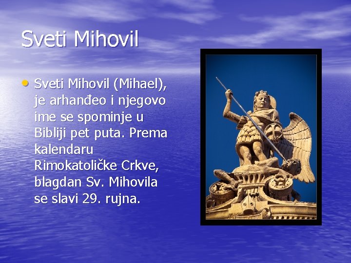 Sveti Mihovil • Sveti Mihovil (Mihael), je arhanđeo i njegovo ime se spominje u