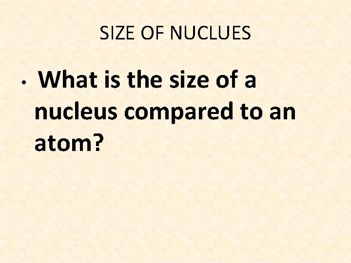 SIZE OF NUCLUES What is the size of a nucleus compared to an atom?