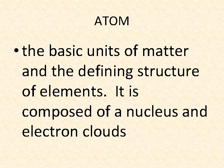 ATOM • the basic units of matter and the defining structure of elements. It