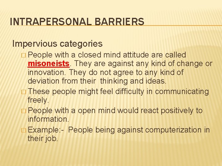 INTRAPERSONAL BARRIERS Impervious categories � People with a closed mind attitude are called misoneists.