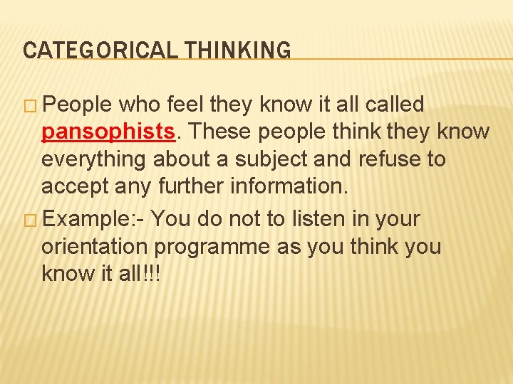 CATEGORICAL THINKING � People who feel they know it all called pansophists. These people