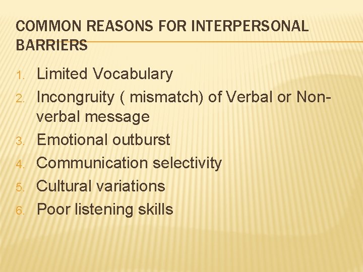 COMMON REASONS FOR INTERPERSONAL BARRIERS 1. 2. 3. 4. 5. 6. Limited Vocabulary Incongruity