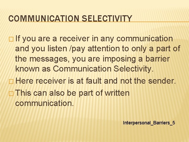 COMMUNICATION SELECTIVITY � If you are a receiver in any communication and you listen