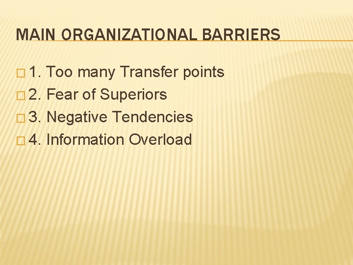 MAIN ORGANIZATIONAL BARRIERS � 1. Too many Transfer points � 2. Fear of Superiors