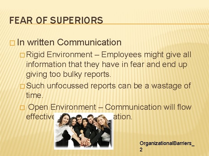 FEAR OF SUPERIORS � In written Communication � Rigid Environment – Employees might give