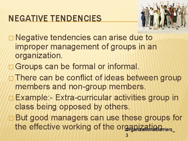 NEGATIVE TENDENCIES � Negative tendencies can arise due to improper management of groups in